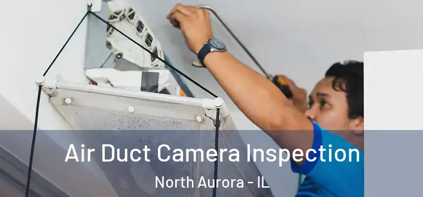  Air Duct Camera Inspection North Aurora - IL