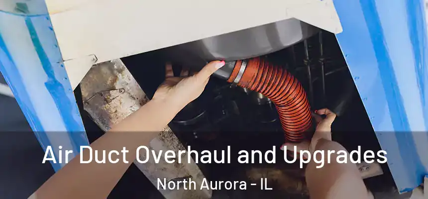  Air Duct Overhaul and Upgrades North Aurora - IL