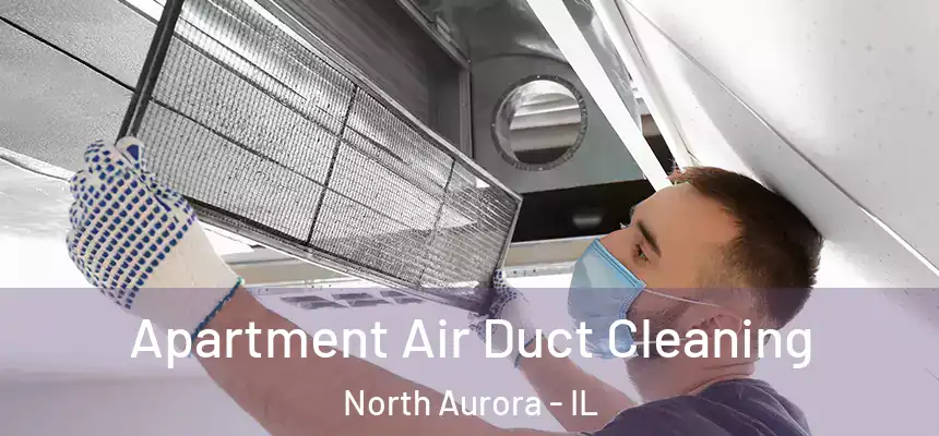  Apartment Air Duct Cleaning North Aurora - IL