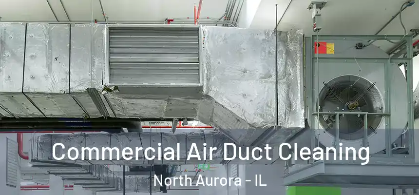  Commercial Air Duct Cleaning North Aurora - IL