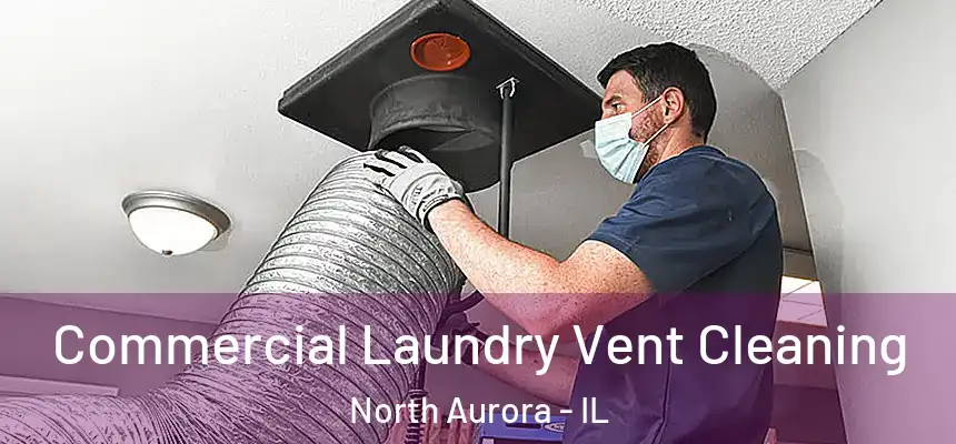  Commercial Laundry Vent Cleaning North Aurora - IL