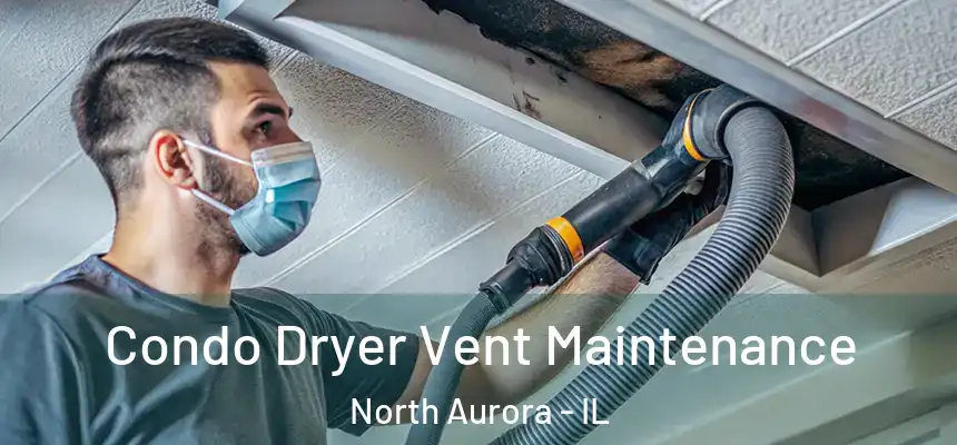  Condo Dryer Vent Maintenance North Aurora - IL