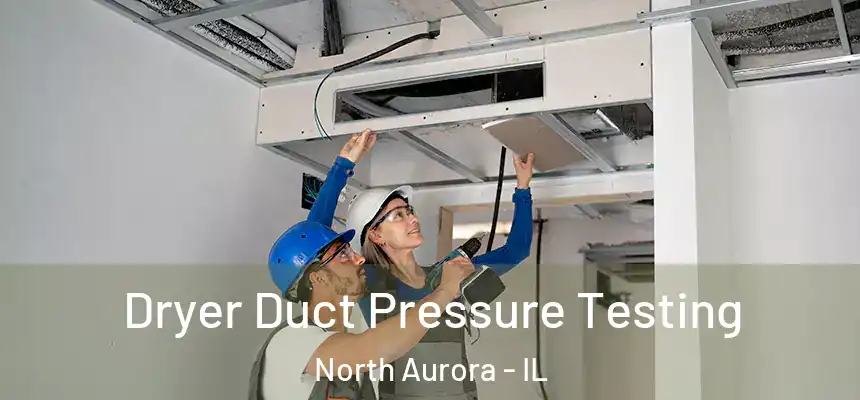 Dryer Duct Pressure Testing North Aurora - IL