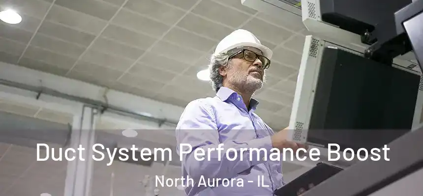  Duct System Performance Boost North Aurora - IL