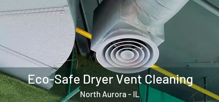  Eco-Safe Dryer Vent Cleaning North Aurora - IL