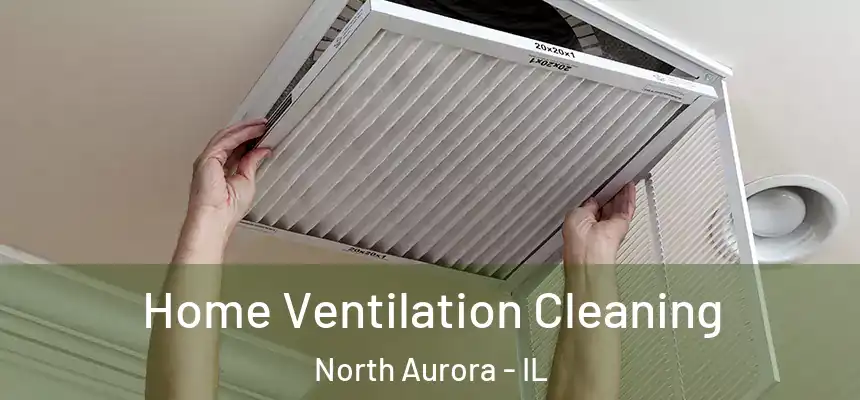  Home Ventilation Cleaning North Aurora - IL