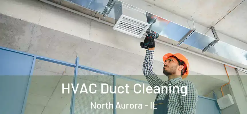  HVAC Duct Cleaning North Aurora - IL