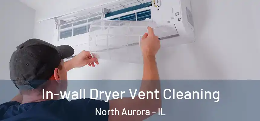  In-wall Dryer Vent Cleaning North Aurora - IL