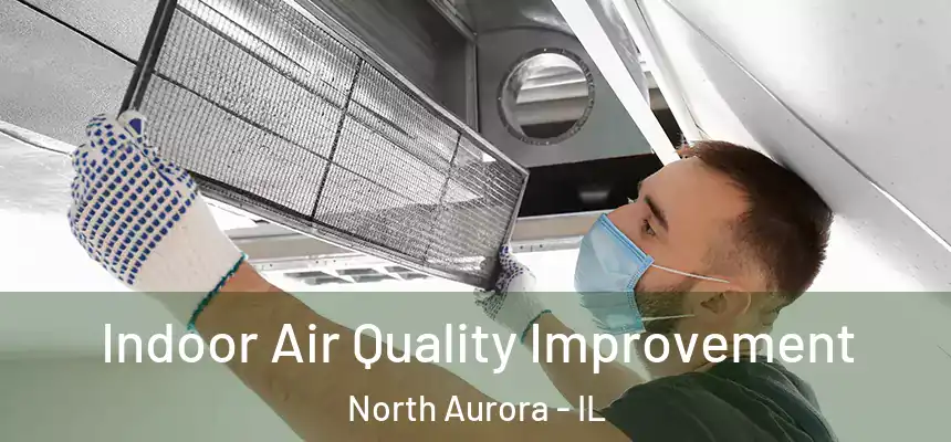  Indoor Air Quality Improvement North Aurora - IL