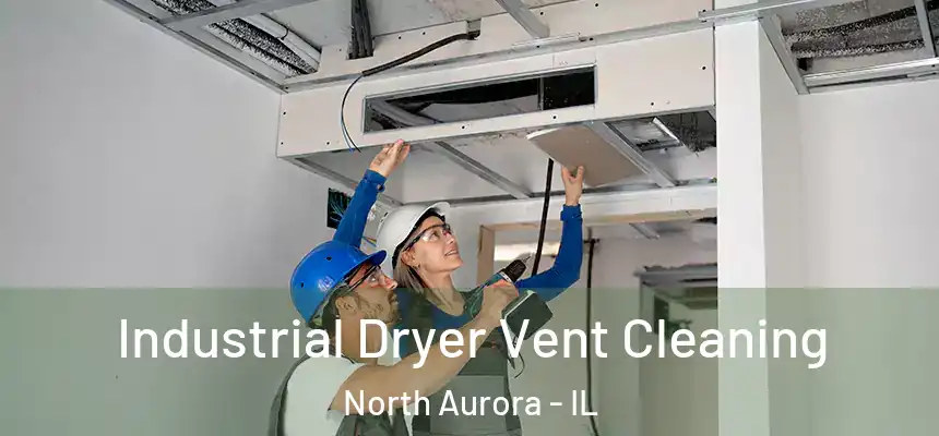  Industrial Dryer Vent Cleaning North Aurora - IL