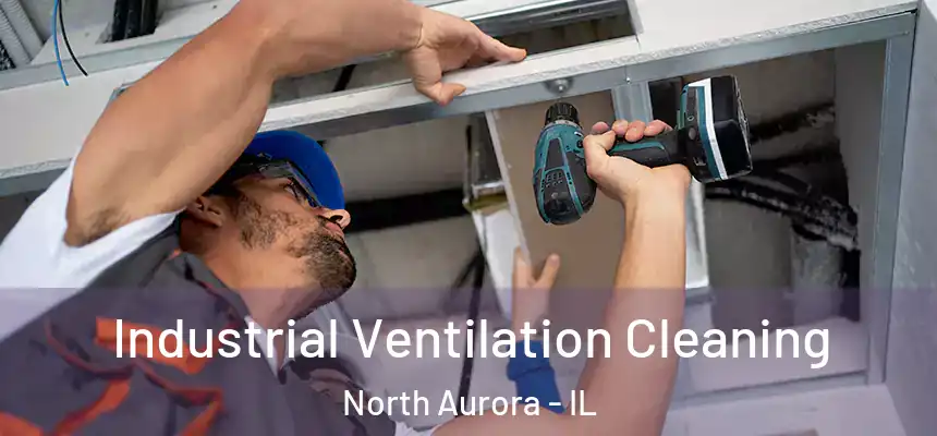  Industrial Ventilation Cleaning North Aurora - IL