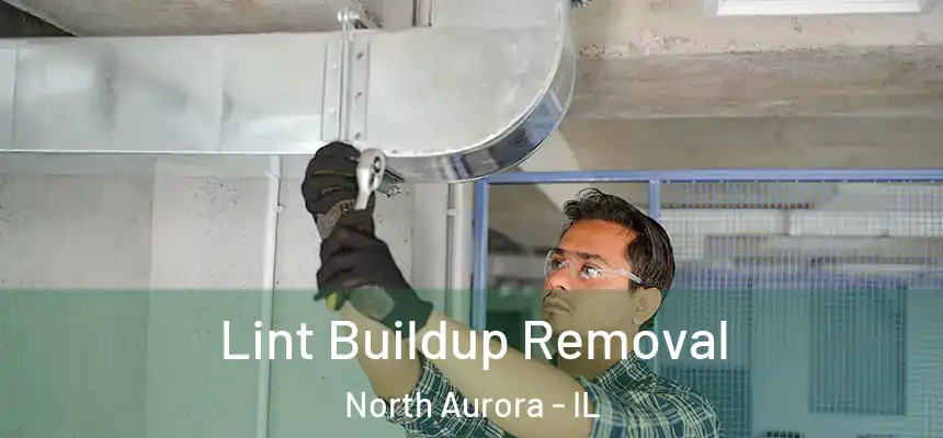  Lint Buildup Removal North Aurora - IL