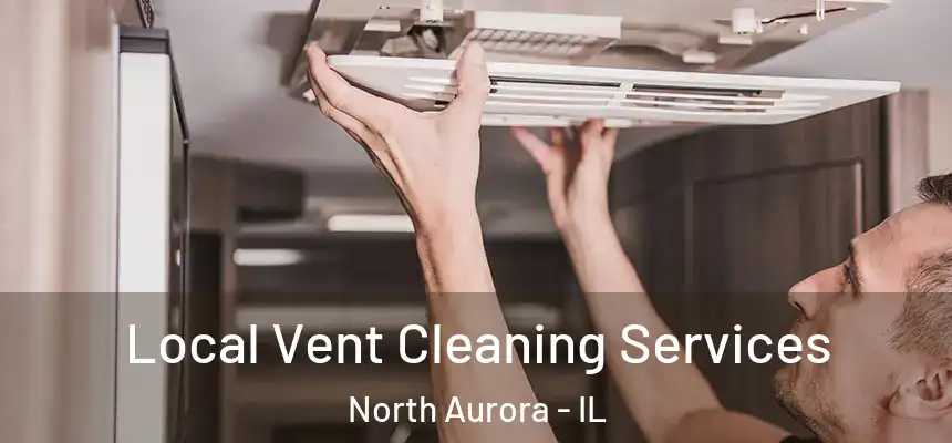  Local Vent Cleaning Services North Aurora - IL