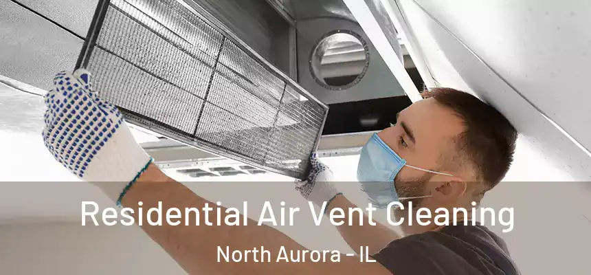  Residential Air Vent Cleaning North Aurora - IL