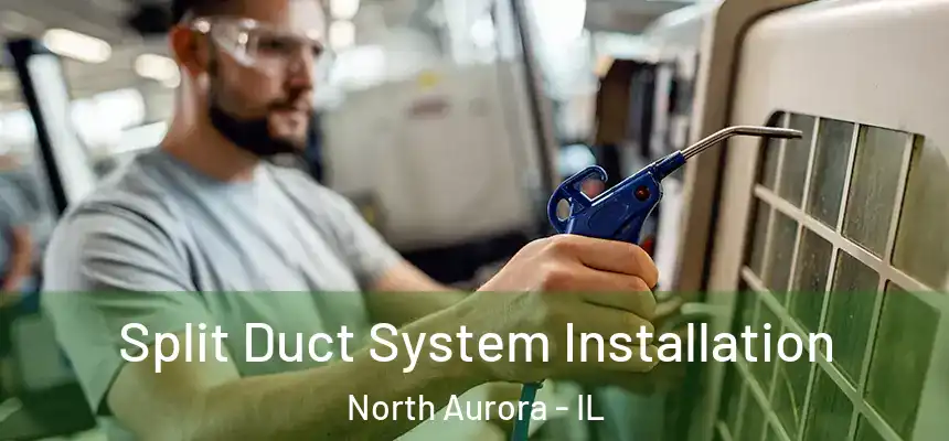  Split Duct System Installation North Aurora - IL