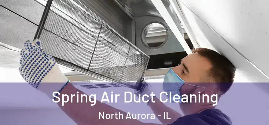  Spring Air Duct Cleaning North Aurora - IL