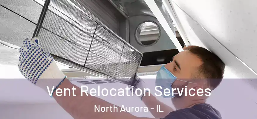  Vent Relocation Services North Aurora - IL