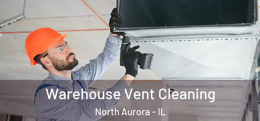  Warehouse Vent Cleaning North Aurora - IL