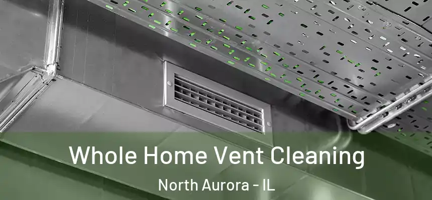  Whole Home Vent Cleaning North Aurora - IL